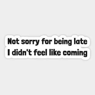 I'm late no apologies Sticker